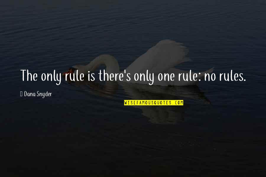 Dana's Quotes By Dana Snyder: The only rule is there's only one rule: