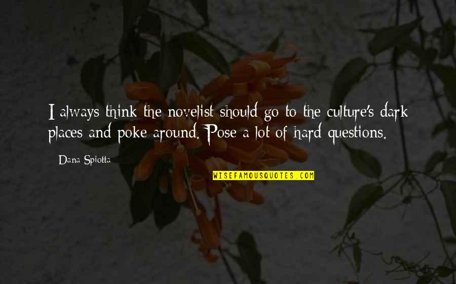 Dana's Quotes By Dana Spiotta: I always think the novelist should go to Dana's Quotes By Dana Spiotta: I always think the novelist should go to
