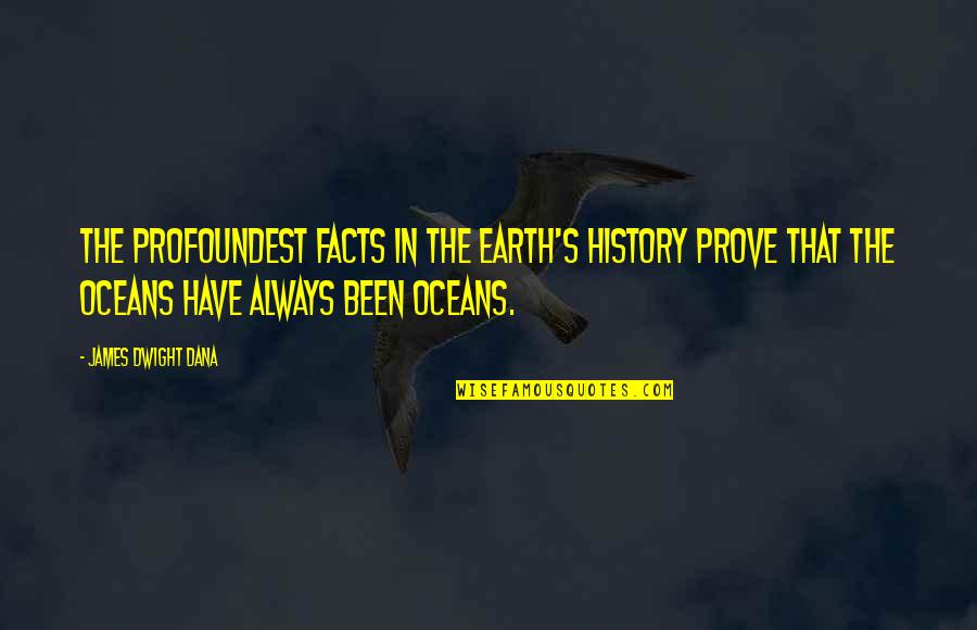 Dana's Quotes By James Dwight Dana: The profoundest facts in the earth's history prove