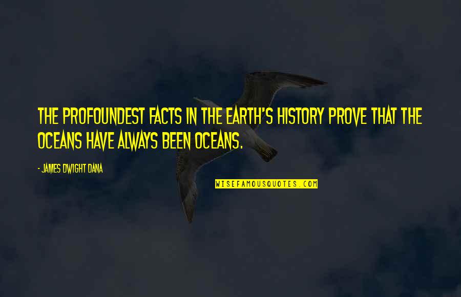 Dana's Quotes By James Dwight Dana: The profoundest facts in the earth's history prove Dana's Quotes By James Dwight Dana: The profoundest facts in the earth's history prove