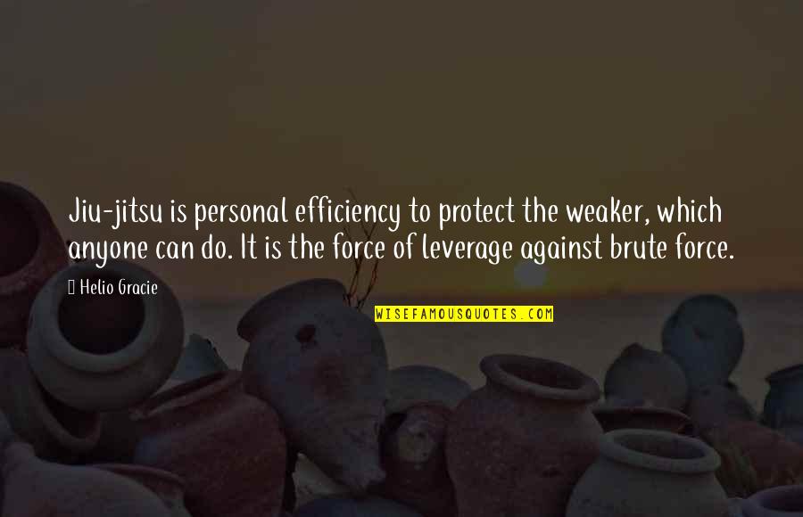 Danasia Brown Quotes By Helio Gracie: Jiu-jitsu is personal efficiency to protect the weaker,