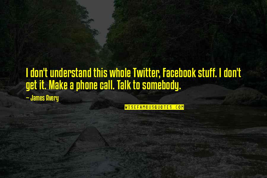 Danasia Granger Quotes By James Avery: I don't understand this whole Twitter, Facebook stuff. Danasia Granger Quotes By James Avery: I don't understand this whole Twitter, Facebook stuff.