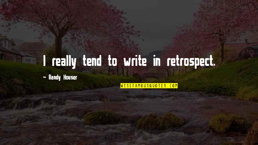 Danau Daun Quotes By Randy Houser: I really tend to write in retrospect. Danau Daun Quotes By Randy Houser: I really tend to write in retrospect.
