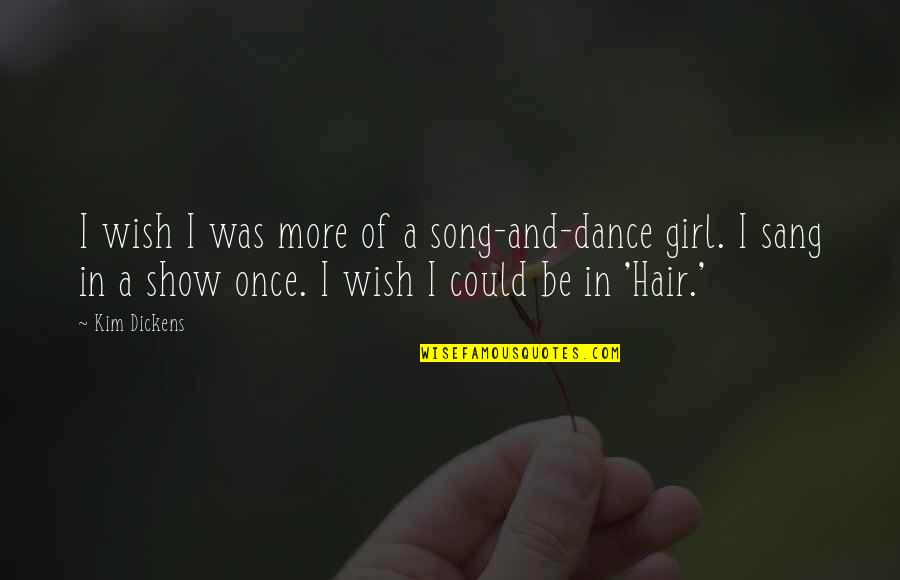 Danau Singkarak Quotes By Kim Dickens: I wish I was more of a song-and-dance Danau Singkarak Quotes By Kim Dickens: I wish I was more of a song-and-dance