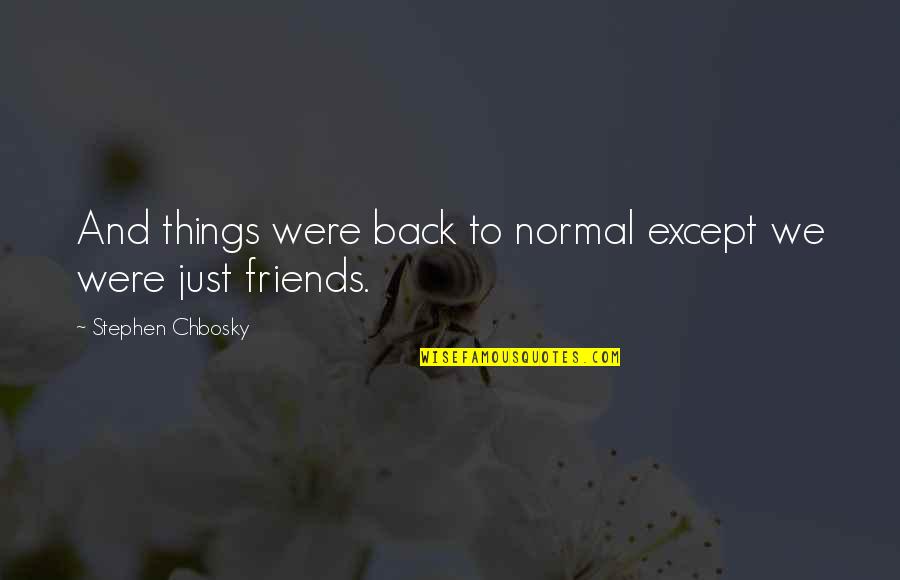 Danau Singkarak Quotes By Stephen Chbosky: And things were back to normal except we Danau Singkarak Quotes By Stephen Chbosky: And things were back to normal except we