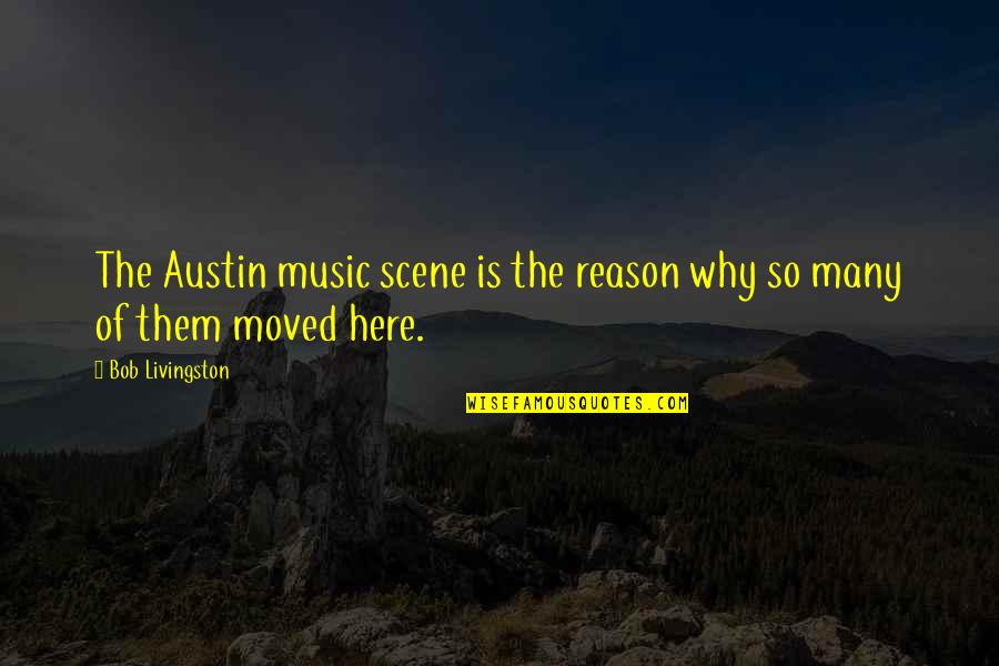 Danau Toba Quotes By Bob Livingston: The Austin music scene is the reason why