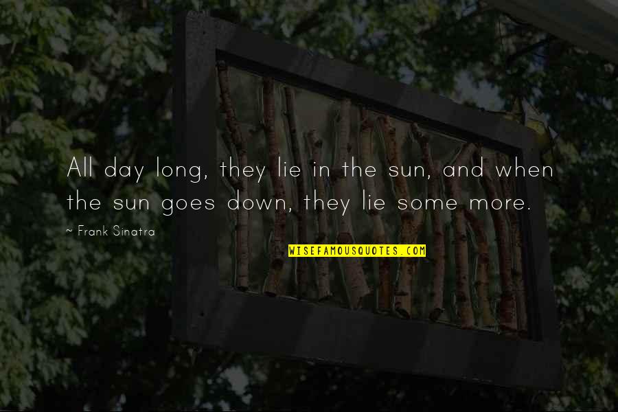 Danava Logo Quotes By Frank Sinatra: All day long, they lie in the sun,