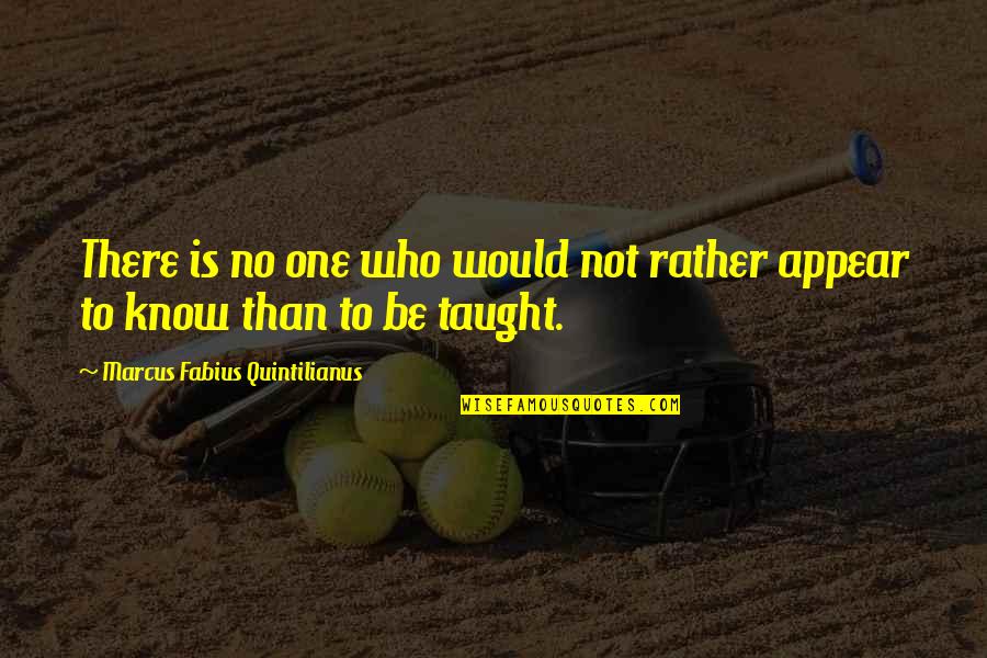 Danaya Wright Quotes By Marcus Fabius Quintilianus: There is no one who would not rather