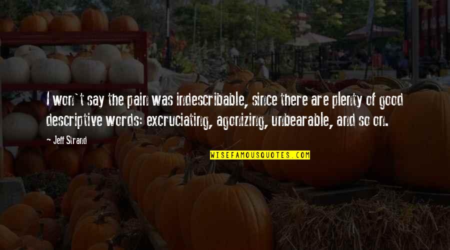 Danayit Quotes By Jeff Strand: I won't say the pain was indescribable, since Danayit Quotes By Jeff Strand: I won't say the pain was indescribable, since
