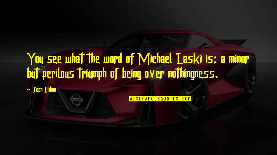 Danays Hernandez Quotes By Joan Didion: You see what the word of Michael Laski Danays Hernandez Quotes By Joan Didion: You see what the word of Michael Laski
