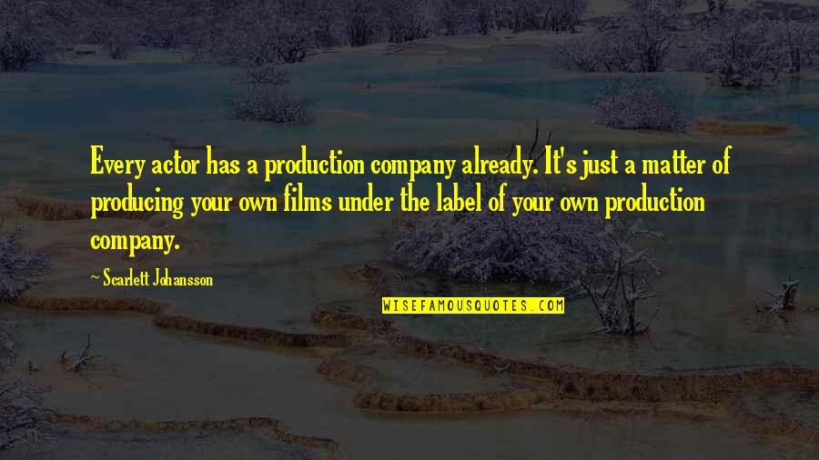 Danays Hernandez Quotes By Scarlett Johansson: Every actor has a production company already. It's Danays Hernandez Quotes By Scarlett Johansson: Every actor has a production company already. It's