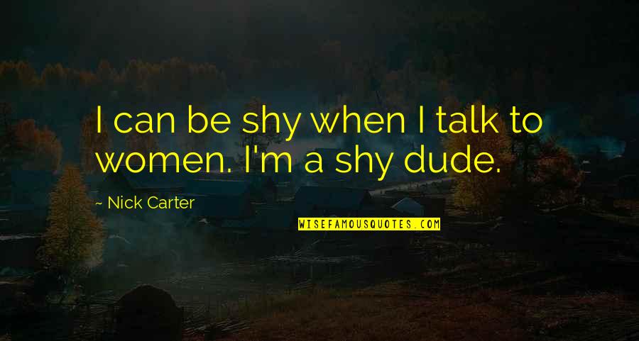 Danbo Quotes By Nick Carter: I can be shy when I talk to Danbo Quotes By Nick Carter: I can be shy when I talk to