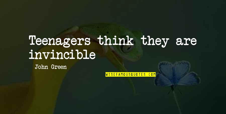 Danbrown Quotes By John Green: Teenagers think they are invincible Danbrown Quotes By John Green: Teenagers think they are invincible