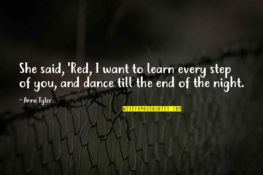 Dance All Night Quotes By Anne Tyler: She said, 'Red, I want to learn every