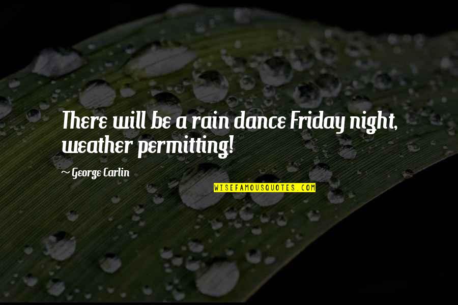 Dance All Night Quotes By George Carlin: There will be a rain dance Friday night,