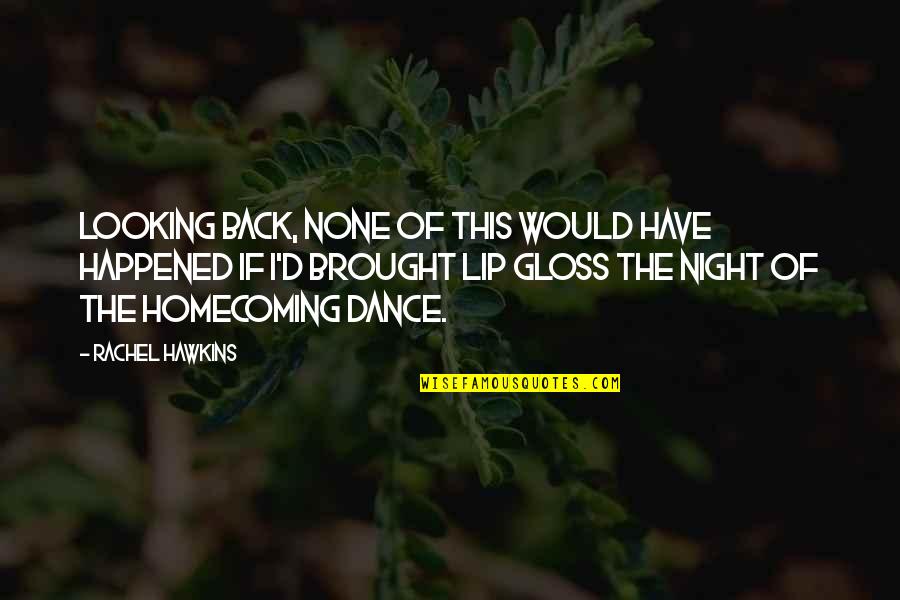 Dance All Night Quotes By Rachel Hawkins: Looking back, none of this would have happened