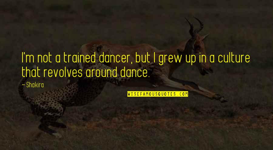 Dance And Culture Quotes By Shakira: I'm not a trained dancer, but I grew