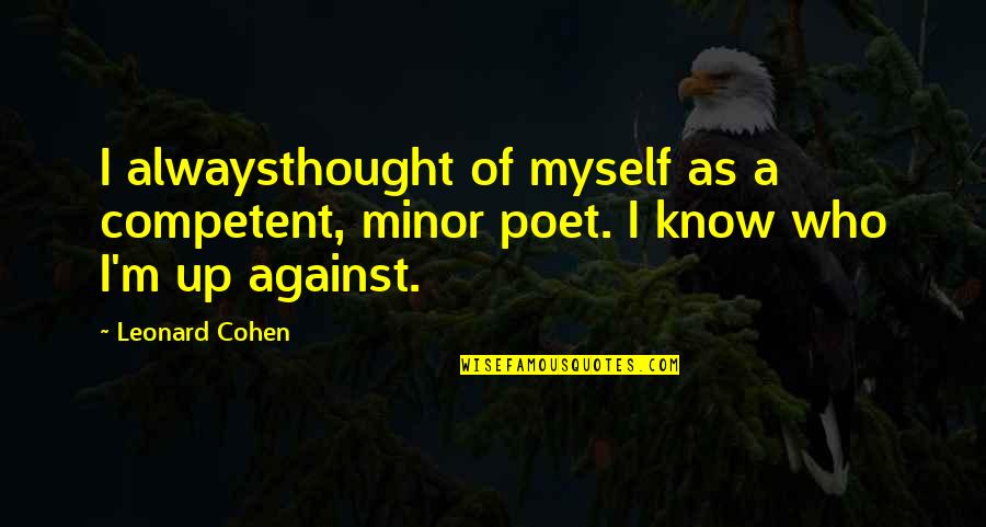 Dance And Friendship Quotes By Leonard Cohen: I alwaysthought of myself as a competent, minor