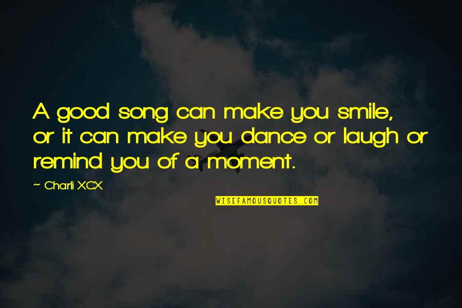 Dance And Laugh Quotes By Charli XCX: A good song can make you smile, or