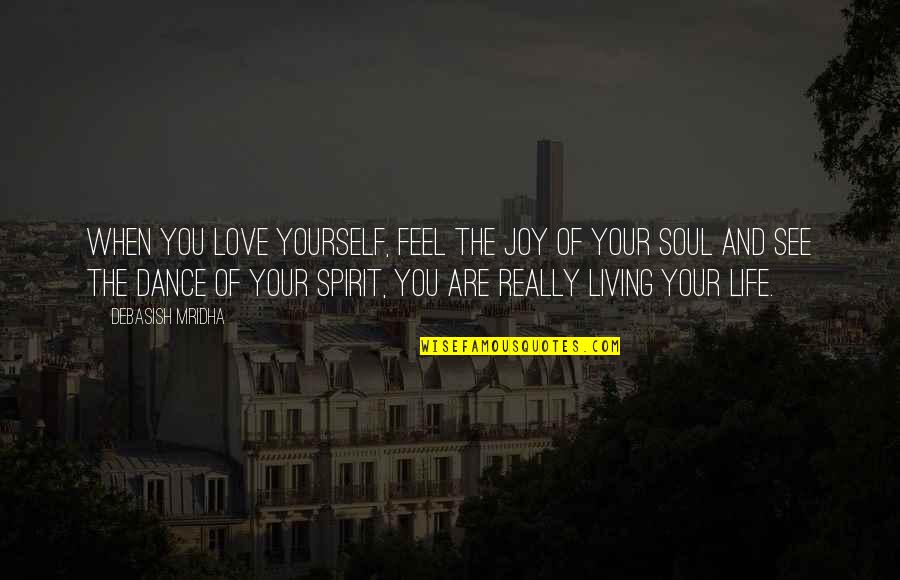 Dance And Life Quotes By Debasish Mridha: When you love yourself, feel the joy of