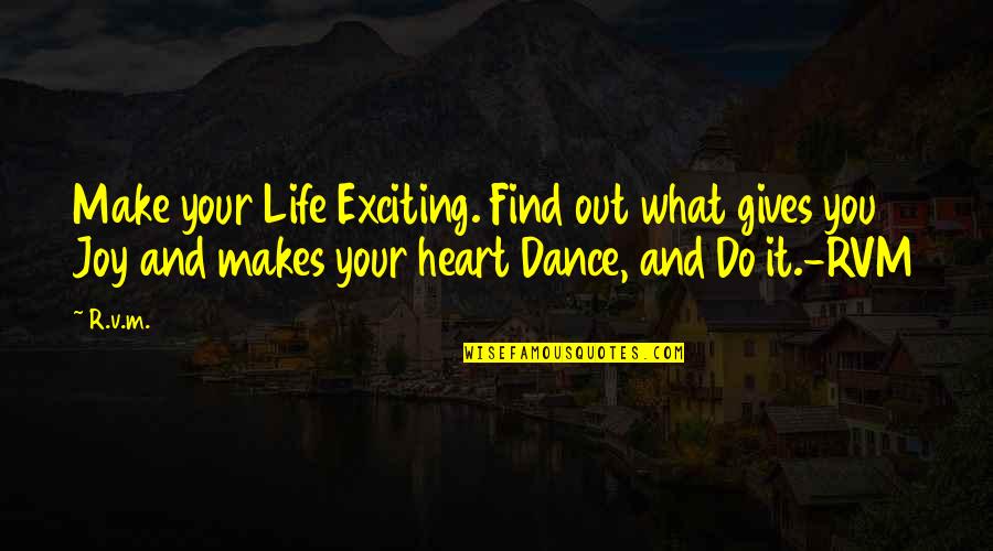 Dance And Life Quotes By R.v.m.: Make your Life Exciting. Find out what gives