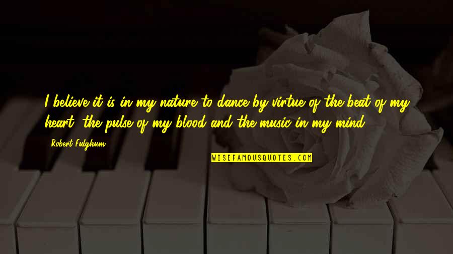 Dance And Nature Quotes By Robert Fulghum: I believe it is in my nature to