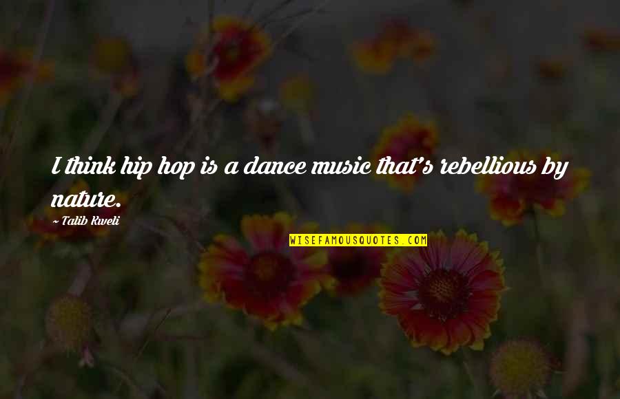 Dance And Nature Quotes By Talib Kweli: I think hip hop is a dance music