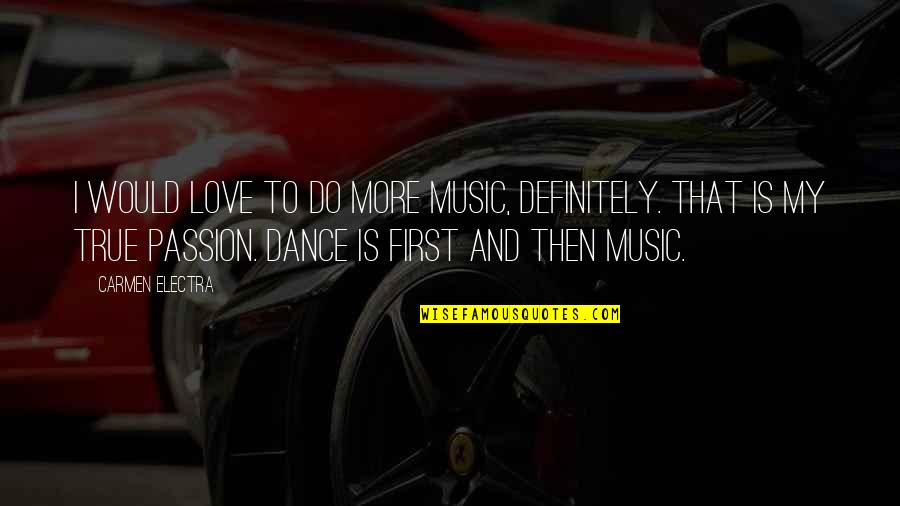 Dance And Passion Quotes By Carmen Electra: I would love to do more music, definitely.