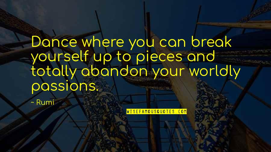 Dance And Passion Quotes By Rumi: Dance where you can break yourself up to