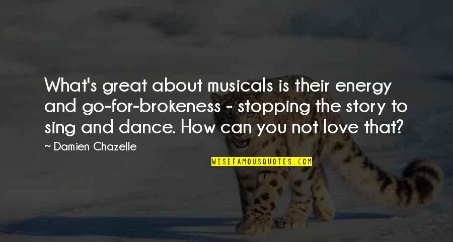 Dance And Sing Quotes By Damien Chazelle: What's great about musicals is their energy and Dance And Sing Quotes By Damien Chazelle: What's great about musicals is their energy and