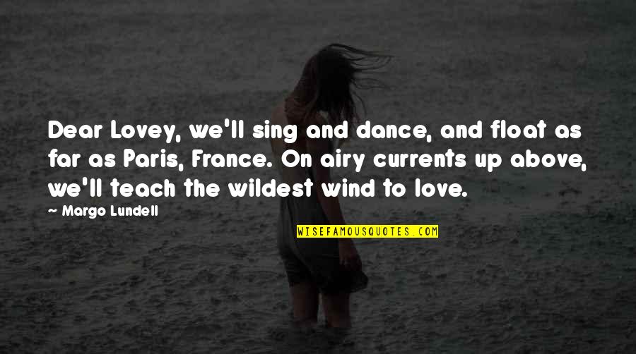 Dance And Sing Quotes By Margo Lundell: Dear Lovey, we'll sing and dance, and float Dance And Sing Quotes By Margo Lundell: Dear Lovey, we'll sing and dance, and float