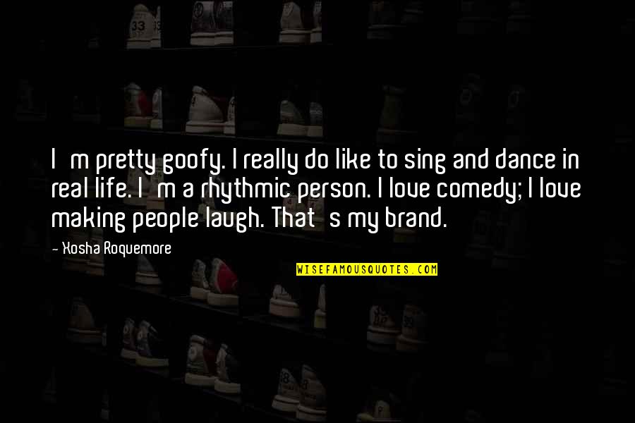 Dance And Sing Quotes By Xosha Roquemore: I'm pretty goofy. I really do like to Dance And Sing Quotes By Xosha Roquemore: I'm pretty goofy. I really do like to