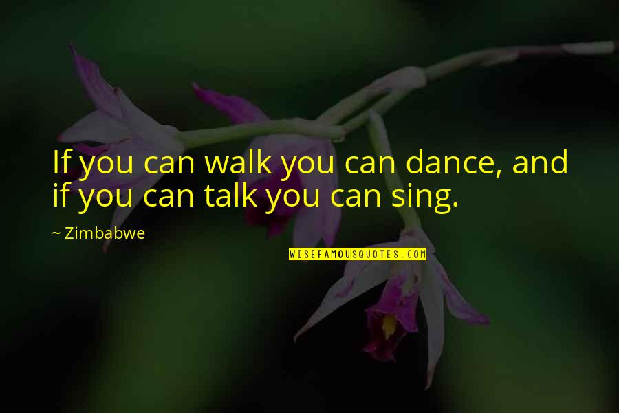 Dance And Sing Quotes By Zimbabwe: If you can walk you can dance, and