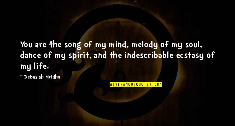 Dance And Soul Quotes By Debasish Mridha: You are the song of my mind, melody