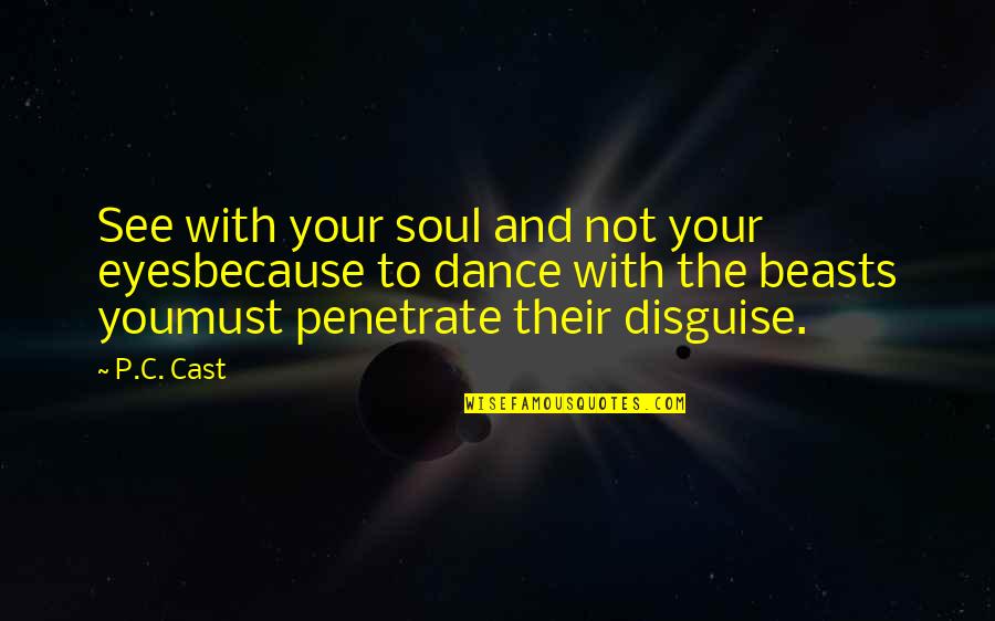 Dance And Soul Quotes By P.C. Cast: See with your soul and not your eyesbecause