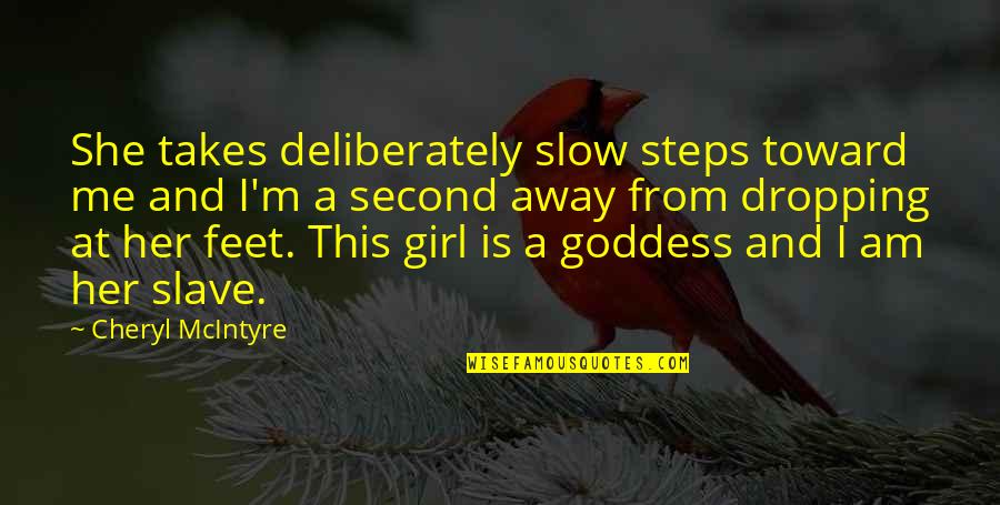 Dance As Though No One Is Watching Quotes By Cheryl McIntyre: She takes deliberately slow steps toward me and Dance As Though No One Is Watching Quotes By Cheryl McIntyre: She takes deliberately slow steps toward me and