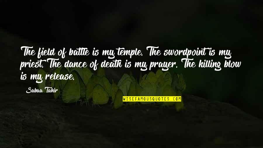 Dance Battle Quotes By Sabaa Tahir: The field of battle is my temple. The