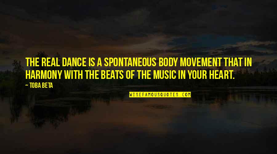 Dance Beats Quotes By Toba Beta: The real dance is a spontaneous body movement