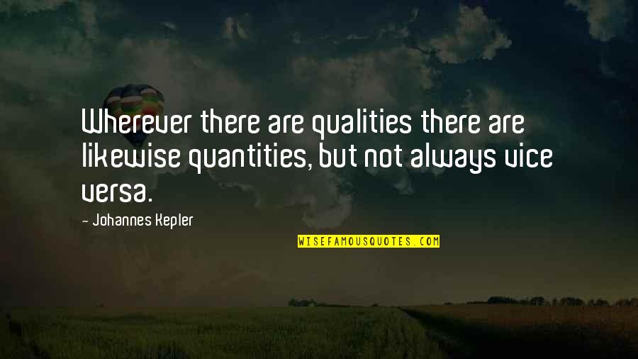 Dance Being Your Life Quotes By Johannes Kepler: Wherever there are qualities there are likewise quantities,