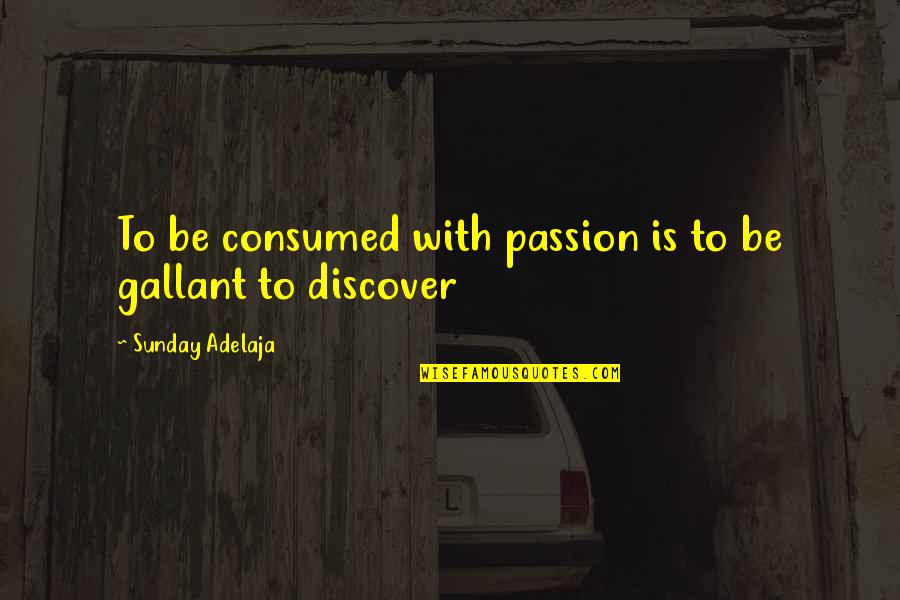 Dance Being Your Life Quotes By Sunday Adelaja: To be consumed with passion is to be