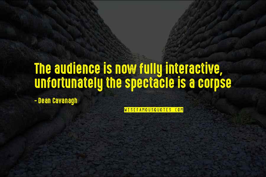 Dance Central Character Quotes By Dean Cavanagh: The audience is now fully interactive, unfortunately the