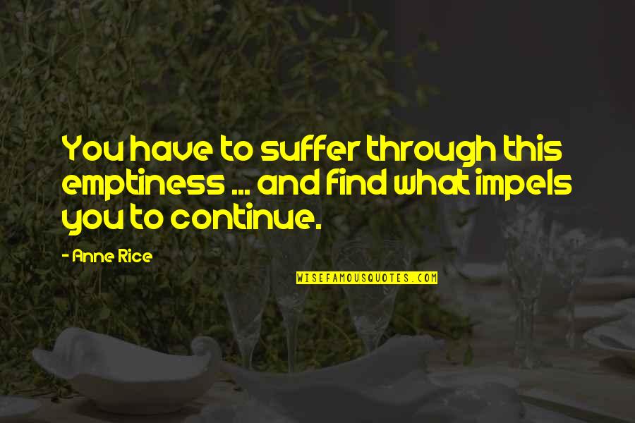 Dance Choreography Quotes By Anne Rice: You have to suffer through this emptiness ...