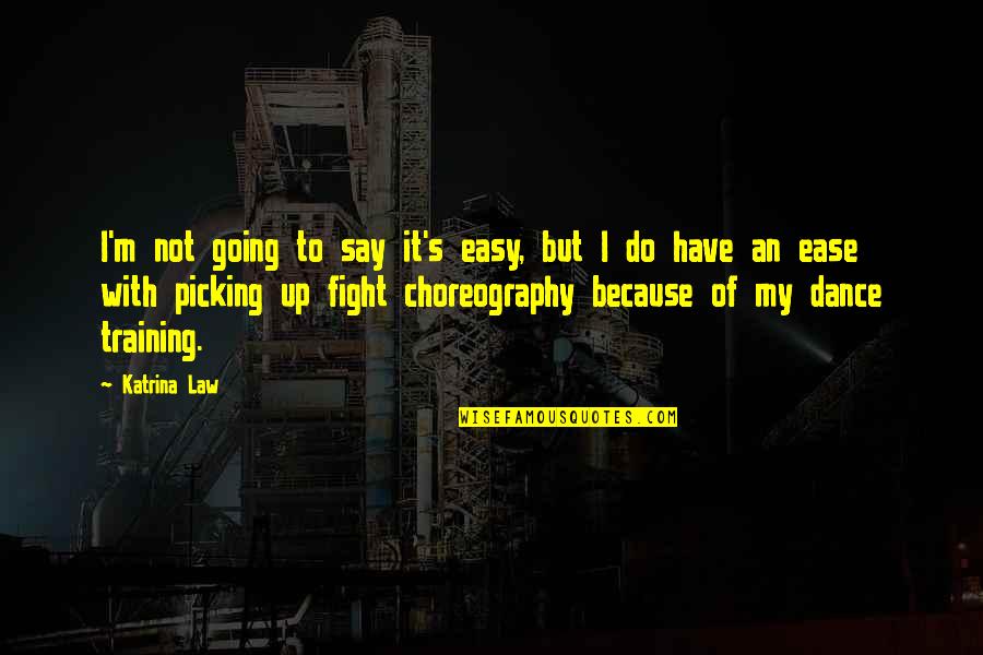 Dance Choreography Quotes By Katrina Law: I'm not going to say it's easy, but