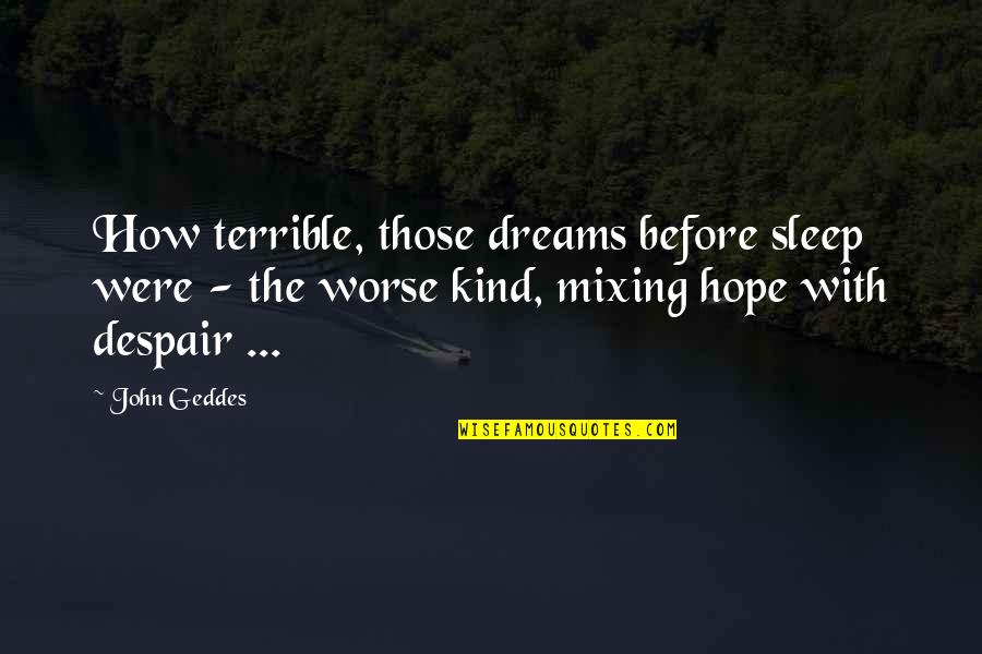Dance Comp Quotes By John Geddes: How terrible, those dreams before sleep were -