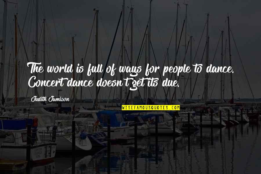 Dance Concert Quotes By Judith Jamison: The world is full of ways for people