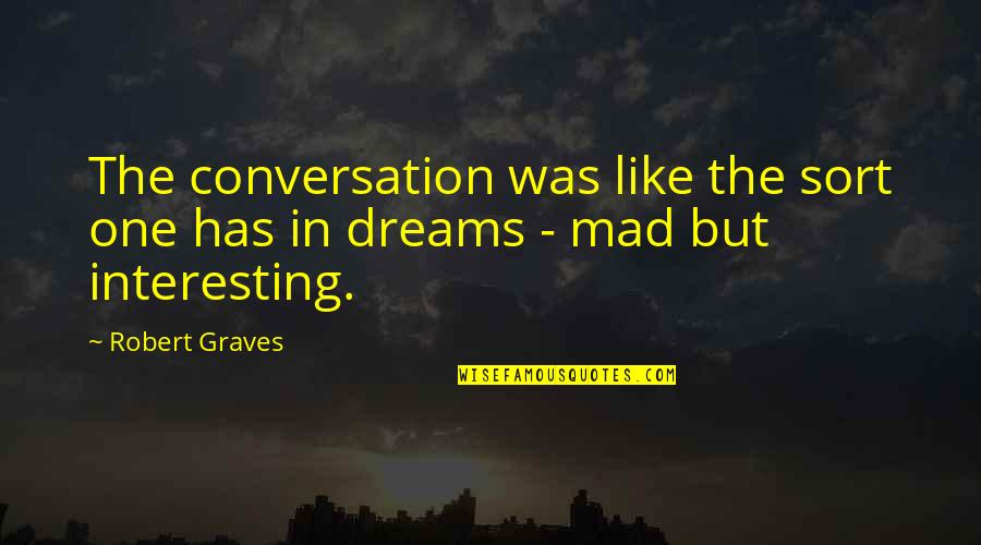 Dance Crew Quotes By Robert Graves: The conversation was like the sort one has