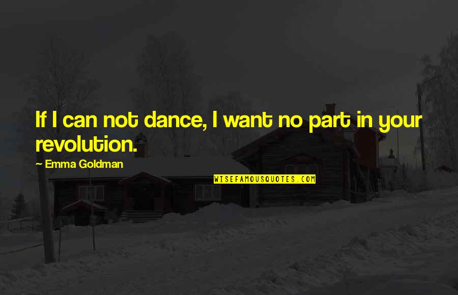 Dance Dance Revolution Quotes By Emma Goldman: If I can not dance, I want no
