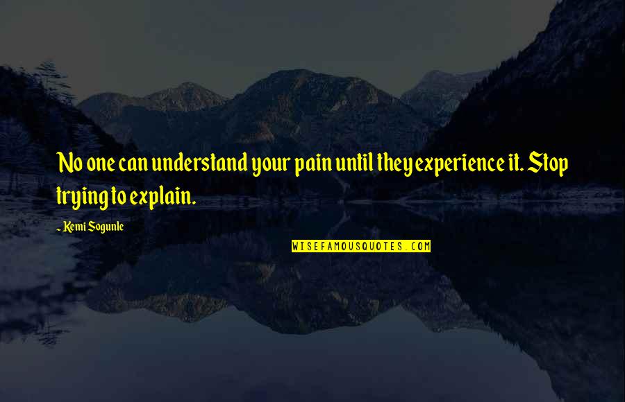 Dance Definition Quotes By Kemi Sogunle: No one can understand your pain until they