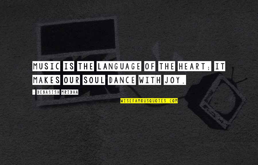 Dance Education Quotes By Debasish Mridha: Music is the language of the heart; it