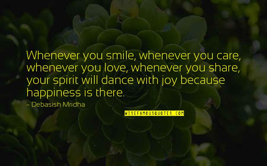 Dance Education Quotes By Debasish Mridha: Whenever you smile, whenever you care, whenever you